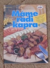 kniha Máme rádi kapra téměř půldruhé stovky receptů na úpravu českého kapra doplněné vyprávěním o rybách a rybářích v našem umění, Rybářské sdružení České republiky 2005