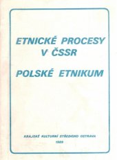 kniha Etnické procesy v ČSSR Polské etnikum - seminář Praha 2. června 1988, Ústav pro etnografii a folkloristiku ČSAV... [aj.] : sborník ref., Kraj. kult. středisko 1989