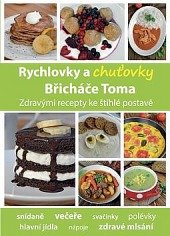 kniha Rychlovky a chuťovky Břicháče Toma zdravými recepty ke štíhlé postavě, s.n. 2015