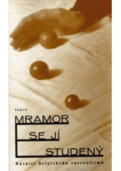 kniha Mramor se jí studený básníci belgického surrealismu, Torst 1996