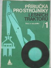 kniha Příručka pro strojníky lesních traktorů. 1. [díl], všeobecná část, SZN 1981