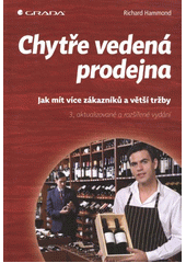 kniha Chytře vedená prodejna jak mít více zákazníků a větší tržby, Grada 2012