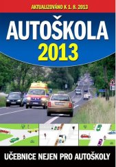 kniha Autoškola 2013 aktualizováno k 1.8.2013 Učebnice nejen pro autoškoly, Ottovo nakladatelství 2013