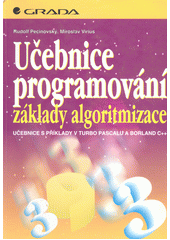kniha Učebnice programování základy algoritmizace : učebnice s příklady v Turbo Pascalu a Borland C++, Grada 1997