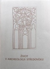 kniha Život v archeologii středověku [sborník příspěvků] = Das Leben in der Archäologie des Mittelalters = Life in the archaeology of the middle ages = La vie vue par l'archéologie médiévale, Peres 1997