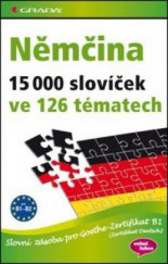 kniha Němčina 15000 slovíček ve 126 tématech : [slovní zásoba pro Goethe-Zertifikat B1 (Zertifikat Deutsch)], Grada 2012