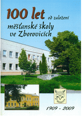 kniha 100 let od založení měšťanské školy ve Zborovicích 1909-2009 [almanach], Základní škola Zborovice 2009