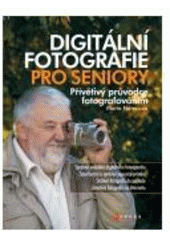 kniha Digitální fotografie pro seniory [přívětivý průvodce fotografováním], CPress 2007