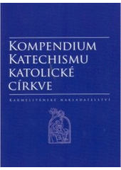 kniha Kompendium katechismu Katolické církve, Karmelitánské nakladatelství 2006