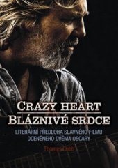 kniha Bláznivé srdce = Crazy heart : literární předloha slavného filmu oceněného dvěma Oscary, XYZ 2011