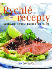 kniha Rychlé recepty [rafinovaná obměna pokrmů den po dni], Svojtka & Co. 2007