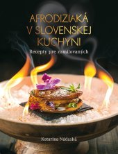 kniha Afrodiziaká v slovenskej kuchyni Recepty pre zamilovaných, Fortuna Libri 2019