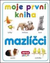 kniha Mazlíčci Moje první kniha, INFOA 2013