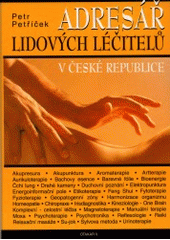 kniha Adresář lidových léčitelů v České republice bioenergie, kineziologie, aromaterapie, reflexologie, drahé kameny, etikoterapie, Reiki, urinoterapie, energoinformační pole, fytoterapie, Otakar II. 2000