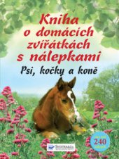 kniha Kniha o domácích zvířátkách s nálepkami psi, kočky a koně, Svojtka & Co. 2009