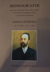 kniha Monografie Josefa Düricha poslance Rakousko-Uherského sněmu, rytíře Řádu Františka Josefa I. a významné osobnosti - zamlčené novodobé dějiny, s.n. 2022