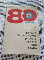 kniha 80 let kopané Tělovýchovné jednoty Sparta ČKD Praha 1893-1973, Politickovýchovná a propagační komise oddílu kopané TJ Sparta ČKD Praha 1973