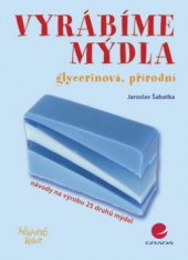 kniha Vyrábíme mýdla glycerinová, přírodní, Grada 2008