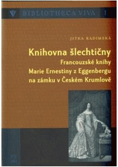 kniha Knihovna šlechtičny francouzské knihy Marie Ernestiny z Eggenbergu na zámku v Českém Krumlově, Jihočeská univerzita 2007