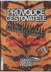 kniha Průvodce cestovatele po nebezpečných místech světa, Rybka Publishers 1999