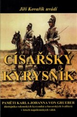 kniha Císařský kyrysník Paměti Karla Johanna von Grueber, důstojníka rakouských kyrysníků a bavorských švališerů v letech napoleonských válek, Akcent 2015