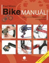 kniha Bike manuál vše, co potřebujete vědět o svém kole, Grada 2008