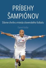 kniha Príbehy šampiónov Slávne chvíle a miesta slovenského futbalu, Vydavateľstvo DAJAMA a ŠPORT PRESS 2025