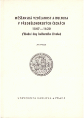 kniha Měšťanská vzdělanost a kultura v předbělohorských Čechách 1547-1620 (všední dny kulturního života), Karolinum  1993