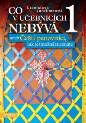 kniha Co v učebnicích nebývá, aneb, Čeští panovníci, jak je (možná) neznáte. 1. díl, - (Od Sáma k Ludvíku Jagellonskému), Motto 2006