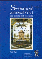 kniha Svobodné zednářství jako politické hnutí sui generis, Aleš Čeněk 2006