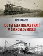 kniha Sto let elektrizace tratí v Československu, CPress 2024