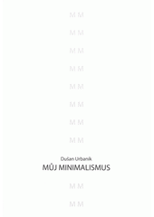 kniha Můj minimalismus, D. Urbaník 2008