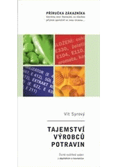 kniha Tajemství výrobců potravin [příručka zákazníka, kterému není lhostejné, co všechno přijímá společně se svou stravou--], V. Syrový 2007