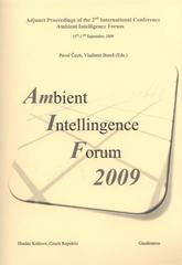 kniha Ambient Intelligence Forum 2009 (AMIF 2009) : adjunct proceedings of the 2nd international conference ... : 15th - 17th September, 2009, Hradec Králové, Czech Republic, Gaudeamus 2009
