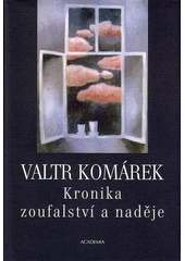 kniha Kronika zoufalství a naděje 1. sága z hlubin 20. století, Academia 2004