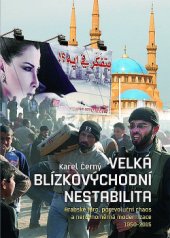 kniha Velká blízkovýchodní nestabilita Arabské jaro, porevoluční chaos a nerovnoměrná modernizace 1950-2015, Nakladatelství Lidové noviny 2017