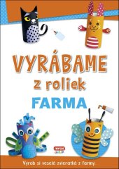 kniha Vyrábame z roliek Farma Vyrob si veselé zvieratká z farmy, INFOA 2020