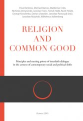 kniha Religion and Common Good Principles and starting points of interfaith dialogue in the context of contemporary social and political shifts, Refugium Velehrad-Roma 2015