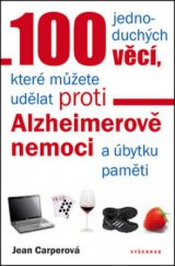 kniha 100 jednoduchých věcí, které můžete udělat proti Alzheimerově nemoci a úbytku paměti, Vyšehrad 2011