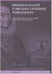 kniha Fridrich Falcký v zrcadle letákové publicistiky letáky jako pramen k vývoji a vnímání české otázky v letech 1619-1632, Univerzita Karlova, Filozofická fakulta 2010