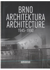kniha Brno - architektura 1945-1990 [průvodce po poválečné brněnské architektuře] = Brno - architecture 1945-1990 : [Brno after 2nd World War architecture guide, Centrum architektury 2009