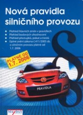 kniha Nová pravidla silničního provozu [přehled hlavních změn v pravidlech : přehled bodových ohodnocení : přehled přestupků, pokut a trestů : úplné znění zákona č. 411/2005 Sb. o silničním provozu platné od 1.7.2006], May Day Publishing 2006