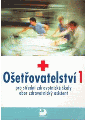 kniha Ošetřovatelství 1 pro střední zdravotnické školy, obor zdravotnický asistent, Fortuna 2007