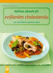 kniha Vaříme zdravě při zvýšeném cholesterolu [100 chutných lehkých jídel], Vašut 2010