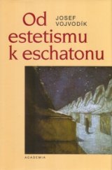 kniha Od estetismu k eschatonu modely světa a existence v lyrickém díle Otokara Březiny : rekonstrukce symbolických paradigmat, Academia 2004