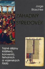 kniha Záhadný středověk tajné dějiny klášterů, konventů, řeholních a vojenských řádů, Mladá fronta 2006