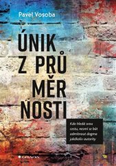 kniha Únik z průměrnosti kdo hledá svou cestu, nesmí se bát odmítnout dogma jakékoliv autority, Grada 2018