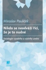 kniha Nikdo se neodváží říci, že je to nudné sociologie vysokého a nízkého umění, Sociologické nakladatelství (SLON) 2012