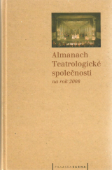 kniha Almanach Teatrologické společnosti na rok 2008, aneb, Na prahu druhého desetiletí, Pražská scéna 2008