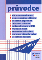 kniha Průvodce důchodovou reformou, nemocenským pojištěním, sociálním pojištěním, zdravotní reformou, změnami zákona o DPH, výpočtem mezd, cestovními náhradami, úpravami zákoníku práce, sociálními dávkami : v roce 2012, BMSS-Start 2012